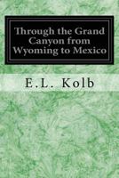 Through the Grand Canyon from Wyoming to Mexico 1545136718 Book Cover