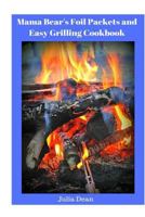 Mama Bear's Foil Packets and Easy Grilling Cookbook: Campfire Cookout 1534785345 Book Cover