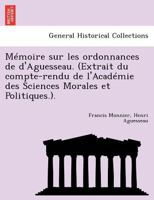 Memoire Sur Les Ordonnances de D'Aguesseau. (Extrait Du Compte-Rendu de L'Academie Des Sciences Morales Et Politiques.). 1241776199 Book Cover