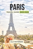 PARIS TRAVEL GUIDE 2023-2024: Discover the City of Light with the Latest Trends, Events and Tips B0CGMF3MTV Book Cover