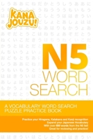 Kana Jouzu N5 Word Search: Over 600 Words Hiragana Katakana Practice Vocabulary Puzzle for Beginner Japanese Learners B08B7KXZSH Book Cover