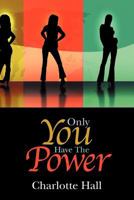 Only You Have The Power 1479733938 Book Cover