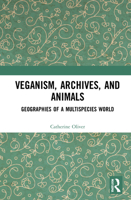 Veganism, Archives, and Animals: Geographies of a Multispecies World 0367692783 Book Cover