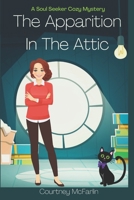 The Apparition in the Attic: A Soul Seeker Cozy Mystery #1 B0GHZJR1WC Book Cover