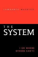 The System: I Go Where Others Can't! 146285303X Book Cover