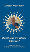 Bin ich jetzt erleuchtet? Oder was?: Mein Weg durch die Stolpersteine der Meditation 3347129741 Book Cover