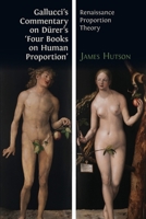 Gallucci's Commentary on Dürer's 'Four Books on Human Proportion': Renaissance Proportion Theory 1783748877 Book Cover