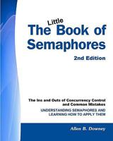 The Little Book of Semaphores: The Ins and Outs of Concurrency Control and Common Mistakes 1441418687 Book Cover