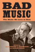Bad Music: The Music We Love to Hate 0415943663 Book Cover