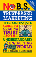 No B.S. Trust Based Marketing: The Ultimate Guide to Creating Trust in an Understandibly Un-trusting World 1599184400 Book Cover