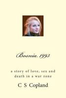 Bosnia 1993: A Story of Love, Sex, and Death in a War Zone 1493509918 Book Cover