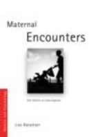 Maternal Encounters: The Ethics of Interruption (Women and Psychology): The Ethics of Interruption (Women and Psychology) 0415455014 Book Cover