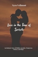 Love in the Time of Secrets: An Intimate Story of Hidden Agendas, Dangerous Choices, and Hope B0GDXBFR7M Book Cover