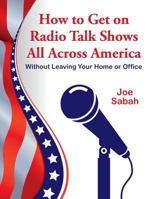 How to Get on Radio Talk Shows All Across America: Without Leaving Your Home or Office 0940923122 Book Cover