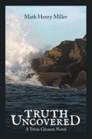 Truth Uncovered: A Tricia Gleason Novel 1546223088 Book Cover