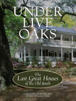 Under Live Oaks: The Last Great Houses of the Old South 0609606999 Book Cover