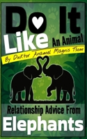 Do It Like an Animal: Relationship Advice from Elephants B0GDWR4ZVC Book Cover