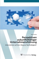 Perspektiven zukunftstfähiger Unternehmensführung: Unternehmen auf dem Weg zur Nachhaltigkeit? 3639390504 Book Cover