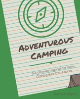 Adventurous Camping: The Ultimate Logbook for those Charting their Own Course (Take Back the Map) 1655236768 Book Cover