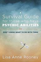 A Survival Guide for Those Who Have Psychic Abilities and Don't Know What to Do with Them 0738756512 Book Cover