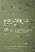 Explaining Social Life: A Guide to Using Social Theory 1137487739 Book Cover