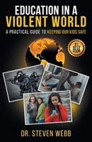 Education in a Violent World: A Practical Guide to Keeping Our Kids Safe 194238923X Book Cover