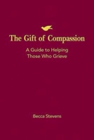 The Gift of Compassion: A Guide to Helping Those Who Grieve 1426742347 Book Cover