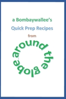 A Bombaywallee's Quick Prep Recipes from Around the Globe B08YQM9Q7X Book Cover