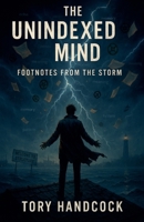 The Unindexed Mind Footnotes from the Storm B0F8ZYYJNP Book Cover