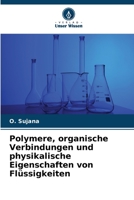 Polymere, organische Verbindungen und physikalische Eigenschaften von Flüssigkeiten 6206326586 Book Cover