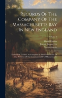Records Of The Company Of The Massachusetts Bay In New England: From 1628 To 1641. As Contained In The First Volume Of The Archives Of The Commonwealth Of Massachusetts; Volume 1 1020634723 Book Cover
