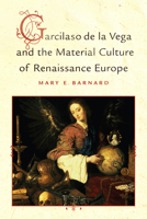 Garcilaso de la Vega and the Material Culture of Renaissance Europe 1442647558 Book Cover