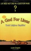 A God for Lions: World Religions Simplified 1403354537 Book Cover