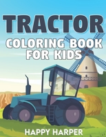 Tractor Coloring Book For Kids: A Fun Kids Activity Book With Various Tractor Designs and Backgrounds For Toddlers, Preschoolers and Children To Color In 1989968090 Book Cover