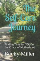 The Self Care Journey: Finding Time for You in the Chaos of Motherhood 197807672X Book Cover