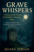 Grave Whispers: Unlocking the Secrets of Forbidden Ancestor Magic B0FDQ1L415 Book Cover