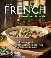 Best of French Comforts Made Simple: Bonne Appétit! - 100+ French Comfort Recipes You Can Master at Home B0CVG5X94C Book Cover