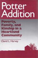 Potter Addition: Poverty, Family, and Kinship in a Heartland Community (Social Institutions and Social Change) 0202362051 Book Cover