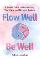 Flow Well – Be Well: A Simple Guide to Harmonising Your Cycle and Nervous System 1923517899 Book Cover