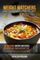 Weight Watchers Instant Pot Cookbook: The Delicious Weight Watchers Recipes for Your Instant Pot --Lose Weight the Smart-Points Way! -- Photos of Ever 1544640420 Book Cover