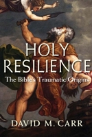 Holy Resilience: The Bible's Traumatic Origins 0300240007 Book Cover