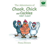 The Adventures of Chook Chick and Cackles: First Flight 0648527832 Book Cover