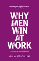 Why Men Win at Work: ...and How We Can Make Inequality History 1913025624 Book Cover
