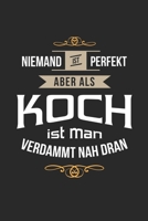 Niemand ist perfekt aber als Koch ist man verdammt nah dran: Notizbuch, lustiges Geschenk f�r einen K�chenchef, 6 x 9 Zoll (A5), Linien 1697292690 Book Cover