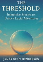 The Threshold: Immersive Stories to Unlock Lucid Adventures B0FSXXL2W3 Book Cover