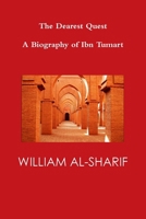 The Dearest Quest: A Biography of Ibn Tumart 1445278251 Book Cover