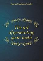 The Art of Generating Gear-Teeth (Classic Reprint) 1376499320 Book Cover