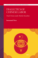 Dialectics of Chinese Labor: Trade Unions Under Market Socialism (Studies in Political Economy of Global Labor and Work) 9004765581 Book Cover