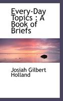 Every-Day Topics: A Book of Briefs 1014086655 Book Cover