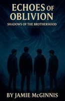 Echoes of Oblivion (The Shadows of Brotherhood) B0FFFDSVZC Book Cover